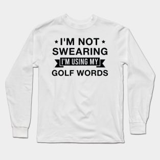 I'm Not Swearing I'm Using My Golf Worlds Funny Golfer Dad Long Sleeve T-Shirt